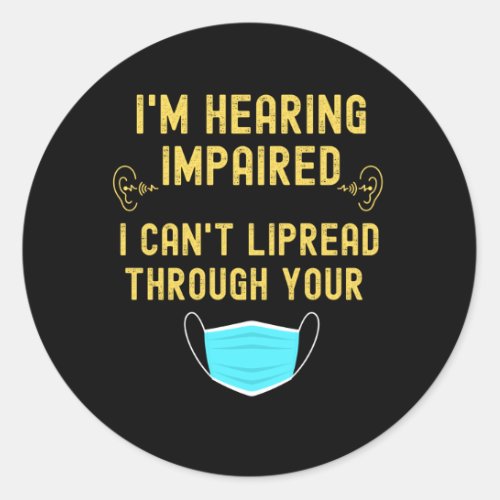 Im Hearing Impaired I Cant Lip Read Through Your Classic Round Sticker