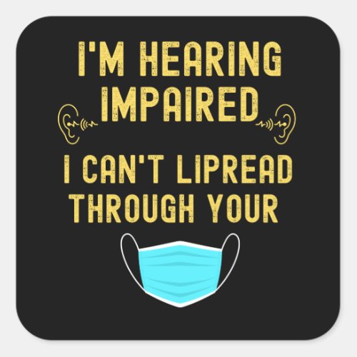 Im Hearing Impaired I Cant Lip Read Through Your Square Sticker