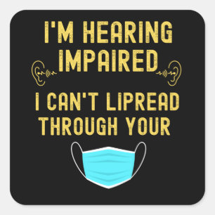 I'm Hearing Impaired I Can't Lip Read Through Your Square Sticker