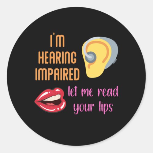 Im Hearing Impaired Let Me Read Your Lips Classic Round Sticker