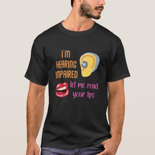 Im Hearing Impaired Let Me Read Your Lips T_Shirt