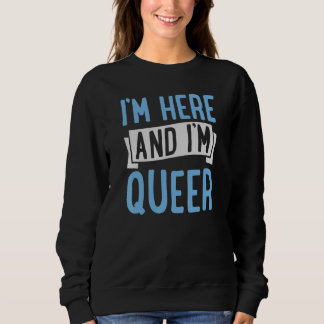 I'm Here And I'm Queer Cute Lgbtq Gay Pride Aesth Sweatshirt