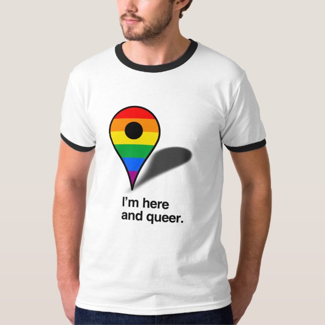 I'm here and queer T-Shirt (Front)