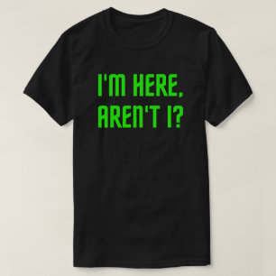 I'm Here, Aren't I? Funny Christmas/Holiday T-Shirt