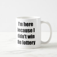 I'm here because I didn't win the lottery