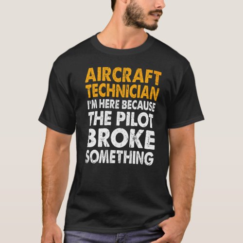 Im Here Because The Pilot Broke Something T_Shirt