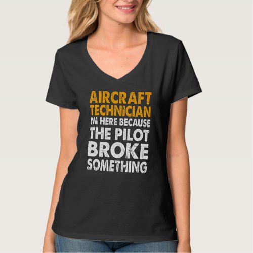 Im Here Because The Pilot Broke Something T_Shirt