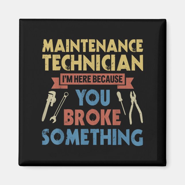 Im Here Because You Broke Soing Funny Maintenance  Magnet (Front)