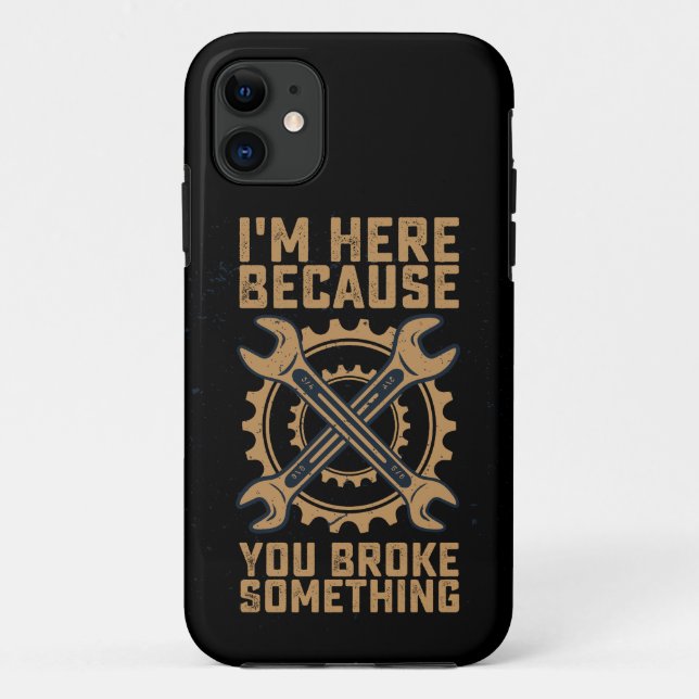 I'm Here Because You Broke Something Case-Mate iPhone Case (Back)