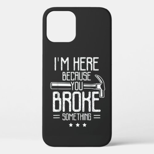 im here because you broke something Funny iPhone 12 Case