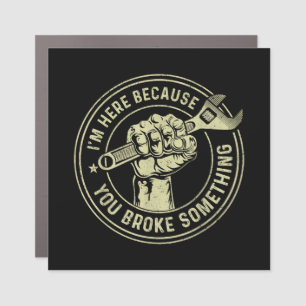 I'm Here Because You Broke Something, Mechanic Han Car Magnet