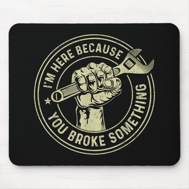 I'm Here Because You Broke Something, Mechanic Han Mouse Pad (Front)