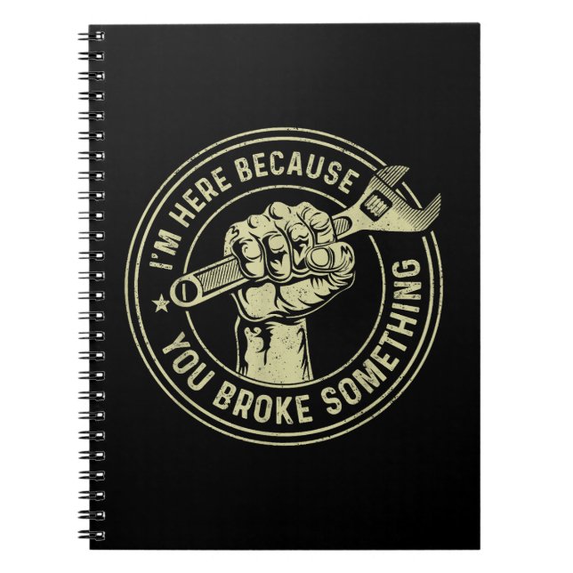 I'm Here Because You Broke Something, Mechanic Han Notebook (Front)