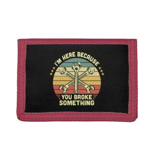 I'm Here Because You Broke Something Vintage Tri-fold Wallet