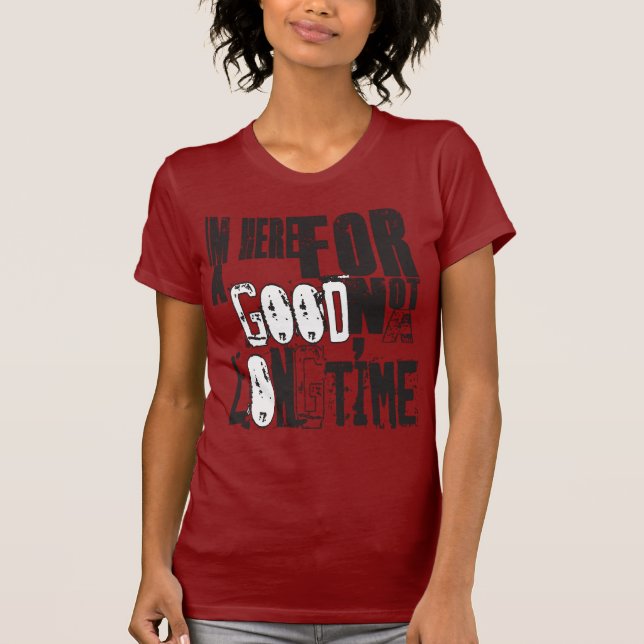 IM Here for a good time T-Shirt (Front)