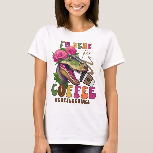 Im here for Coffee dinosaur with rose hat T_Shirt