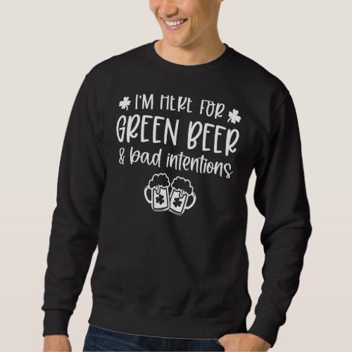 Im Here For Green Beer Men Women St Patricks Day Sweatshirt