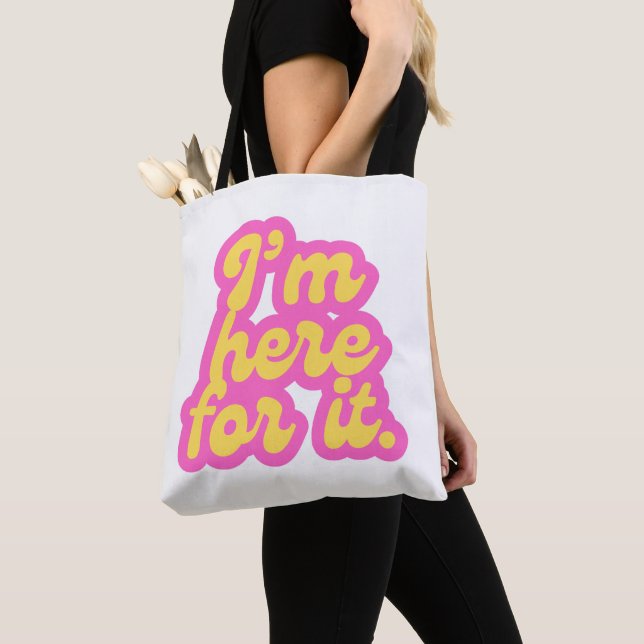 I'm Here for It Tote Bag (Close Up)