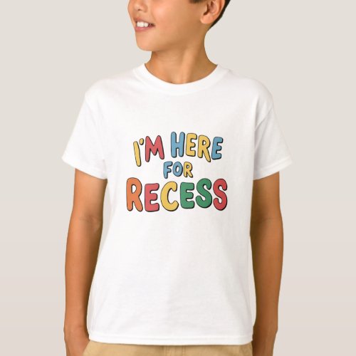 Im Here For Recess Funny quote T_Shirt