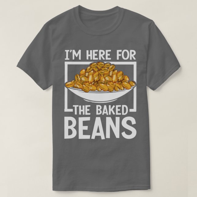 Im Here For The Baked Beans  T-Shirt (Design Front)