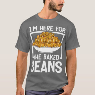 Im Here For The Baked Beans T-Shirt