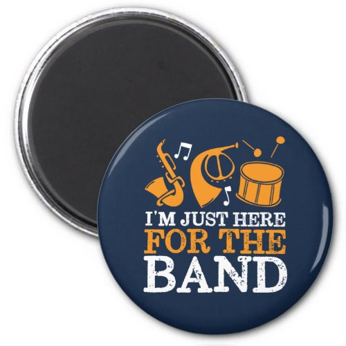 Im Here For The Band Funny Marching Band Magnet