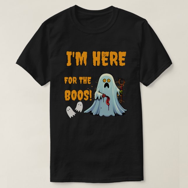 I'm Here For The Boos! - Funny Halloween  T-Shirt (Design Front)