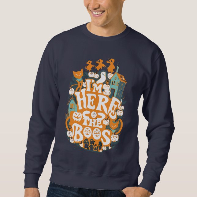 I'm here for the boo's sweatshirt (Front)