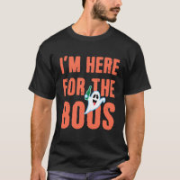 I'm Here For The Boos T-Shirt
