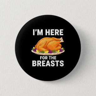 I'm Here For The Breasts, Funny Thanksgiving Turke Button