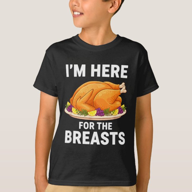 I'm Here For The Breasts, Funny Thanksgiving Turke T-Shirt (Front)