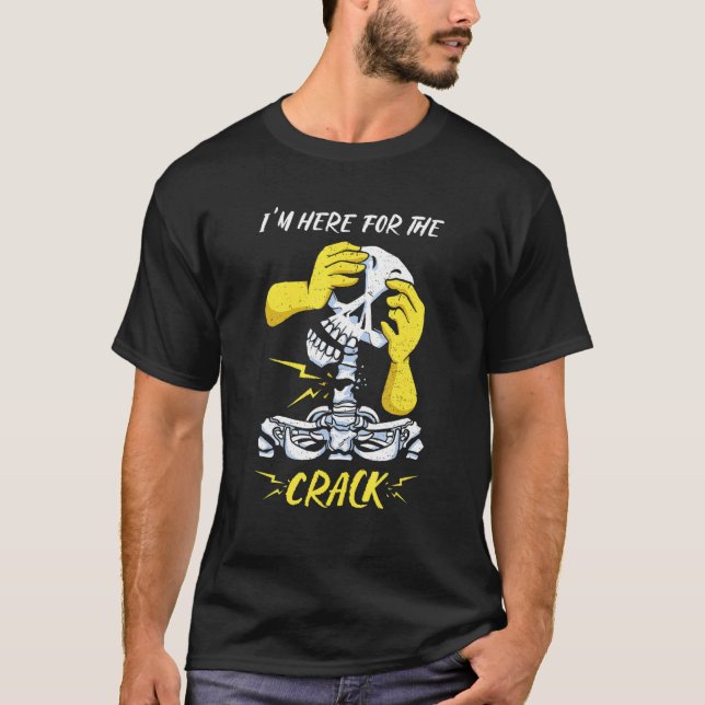 I'm Here For The Crack Treatment Chiropractor T-Shirt (Front)