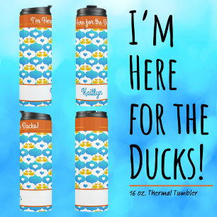 I'm Here for the Ducks Personalized Cruise  Thermal Tumbler