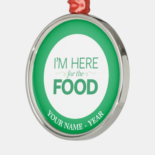 Im Here for the Food Metal Ornament