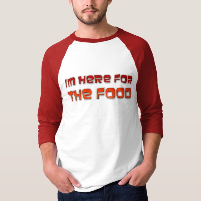 I'm Here For The Food T-Shirt (Front)