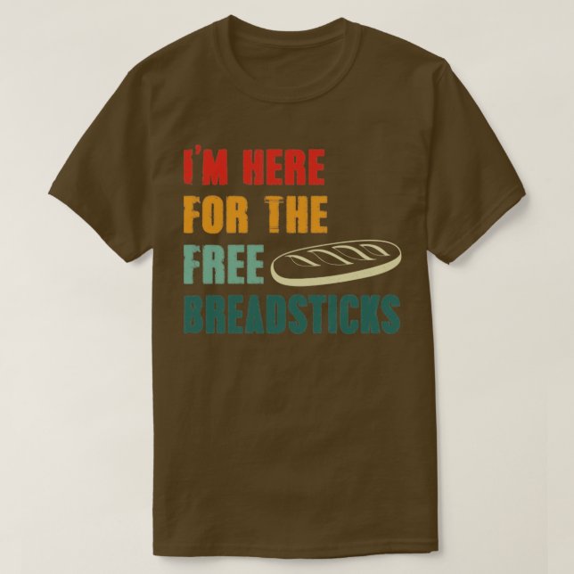 Im Here For The Free Breadsticks T-Shirt (Design Front)
