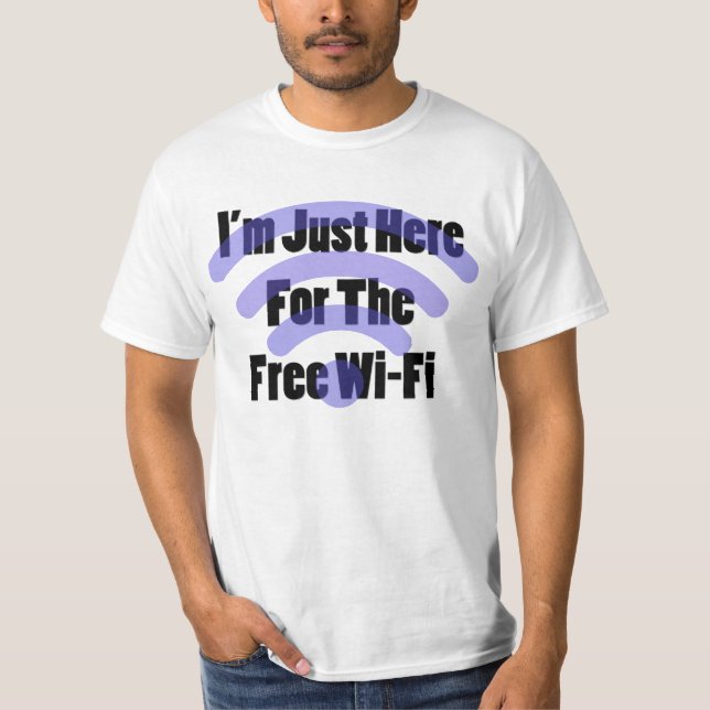 I'm Here for the Free Wi-Fi Male T-Shirt (Front)