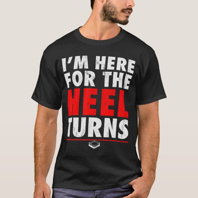 I'm Here For The Heel Turns - Funny Pro Wrestling  T-Shirt (Front)