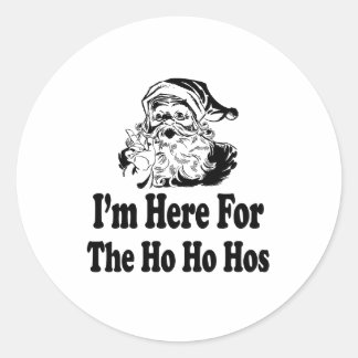 I'm Here for the ho ho hos Classic Round Sticker