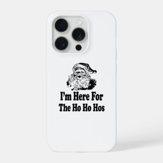 I'm Here for the ho ho hos iPhone 15 Pro Case