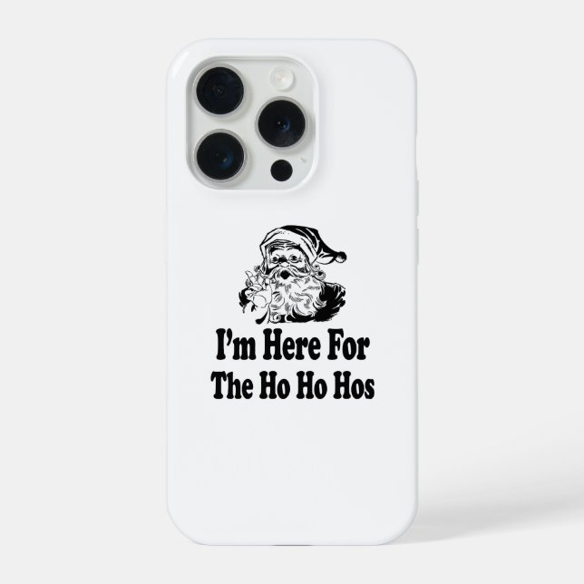 I'm Here for the ho ho hos iPhone Case (Back)