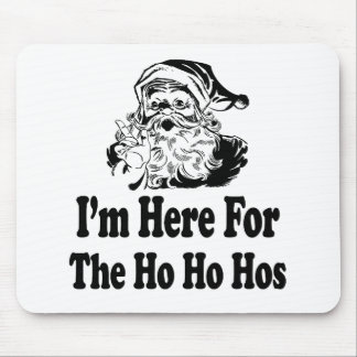 I'm Here for the ho ho hos Mouse Pad