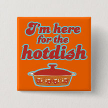 I'm Here for the Hotdish Button