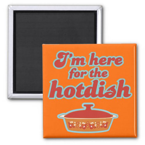 Im Here for the Hotdish Magnet