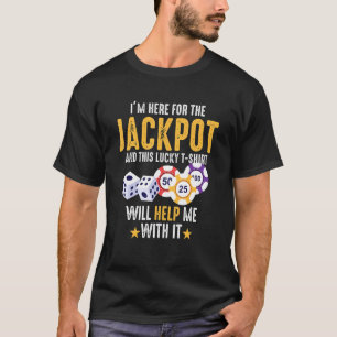 I'm Here For The Jackpot  Lucky Casino T-Shirt