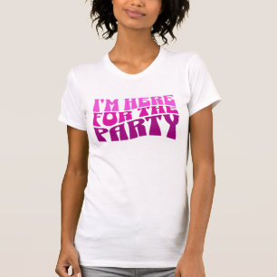 Im here for the party, Bachelorette Tee