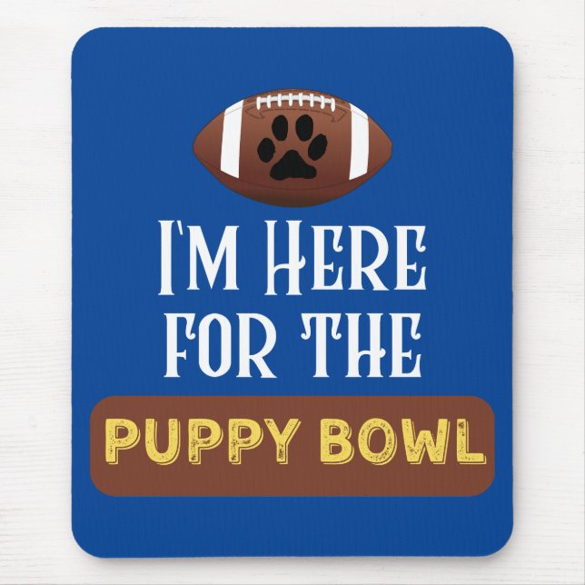 I'm Here For The Puppy Bowl Funny Dog Mouse Pad (Front)