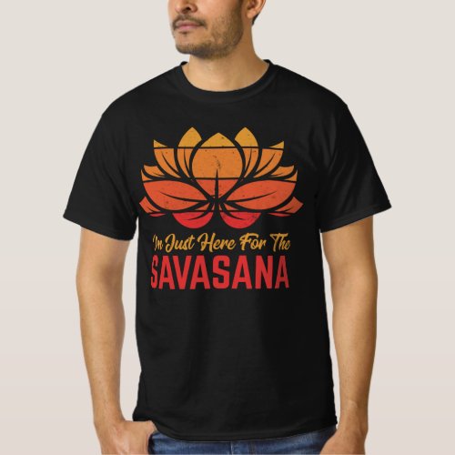 Im Here For The Savasana Funny Yoga Meditation T_ T_Shirt