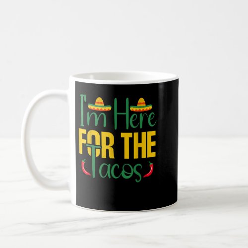 Im Here for the Tacos Party Cinco de Mayo  Coffee Mug