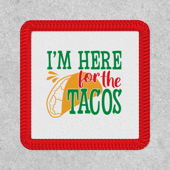 I'm Here For The Tacos Patch (Front)